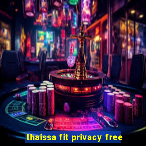 thaissa fit privacy free